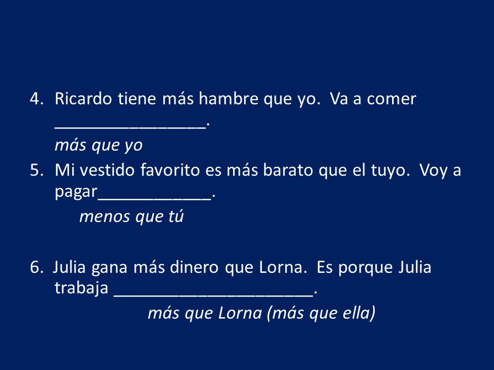 Ricardo tiene más hambre que yo. Va a comer ________________.