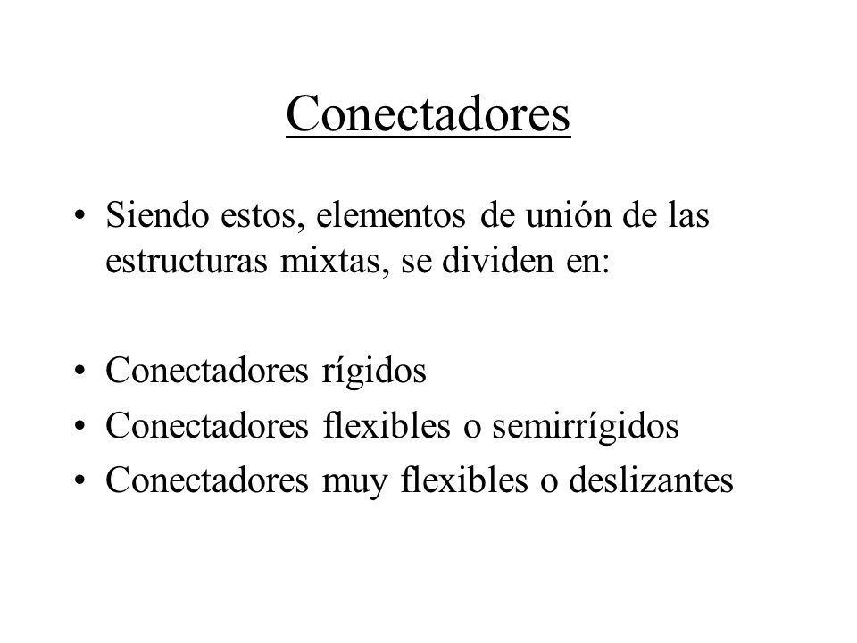 Conectadores Siendo estos, elementos de unión de las estructuras mixtas, se dividen en: Conectadores rígidos.
