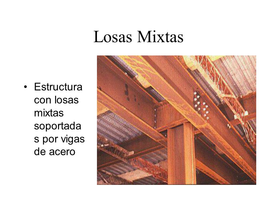 Losas Mixtas Estructura con losas mixtas soportadas por vigas de acero