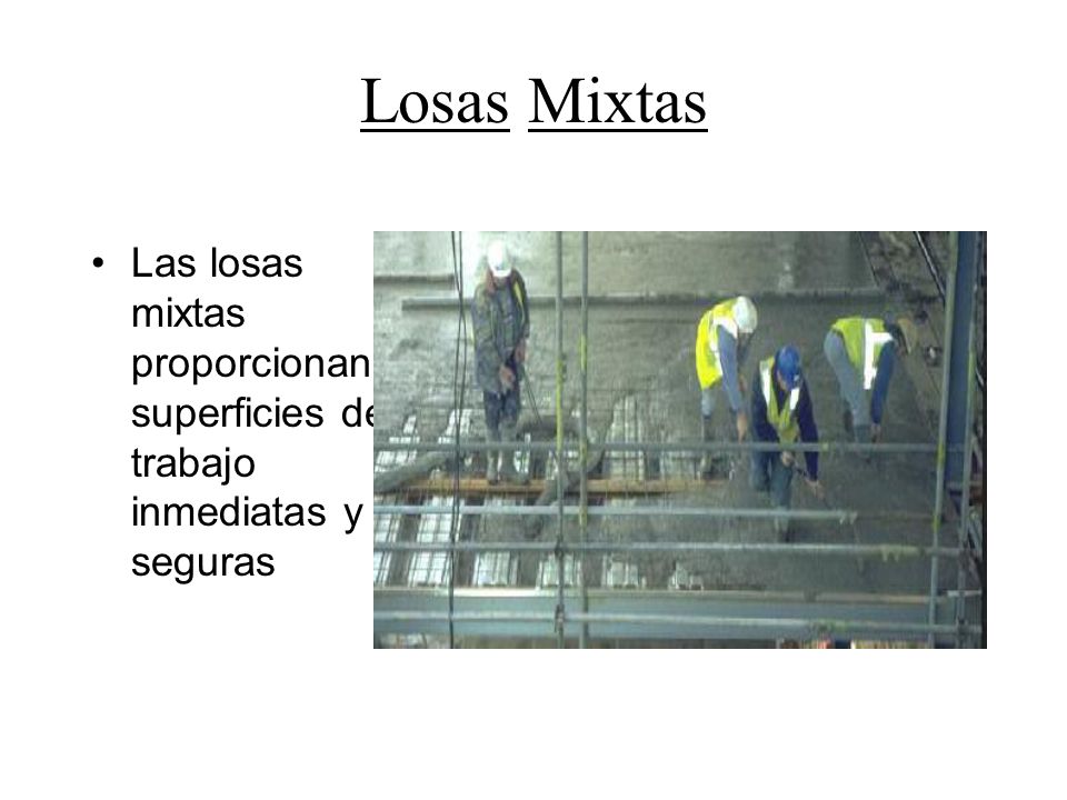 Losas Mixtas Las losas mixtas proporcionan superficies de trabajo inmediatas y seguras