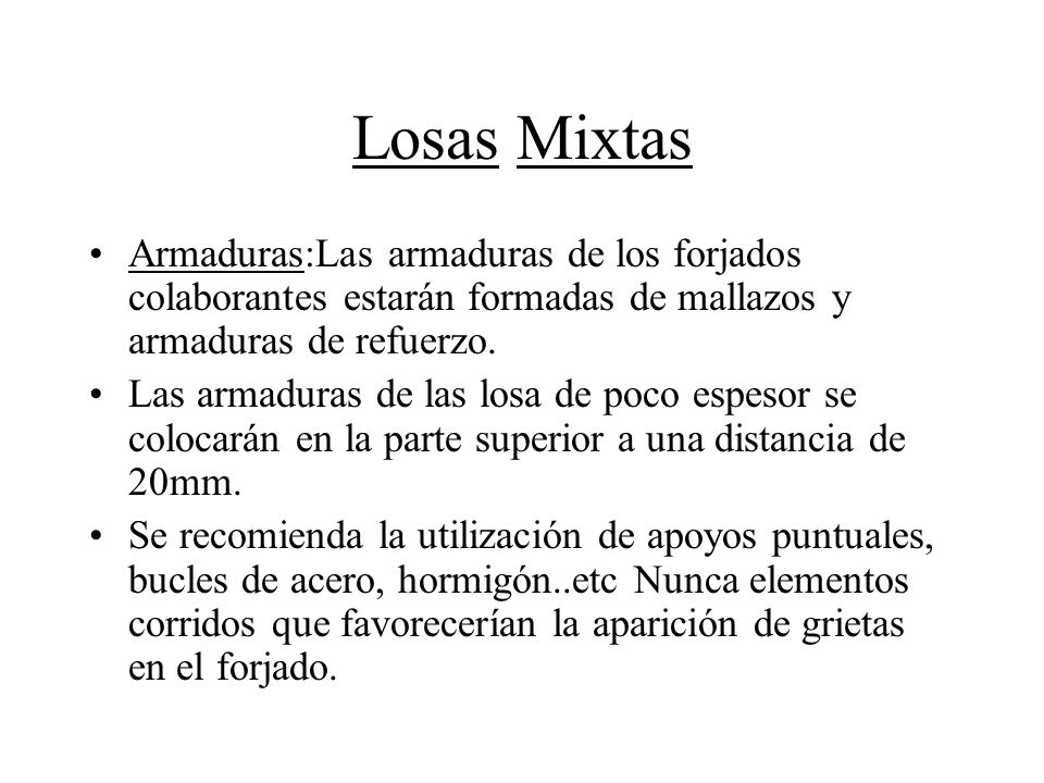 Losas Mixtas Armaduras:Las armaduras de los forjados colaborantes estarán formadas de mallazos y armaduras de refuerzo.