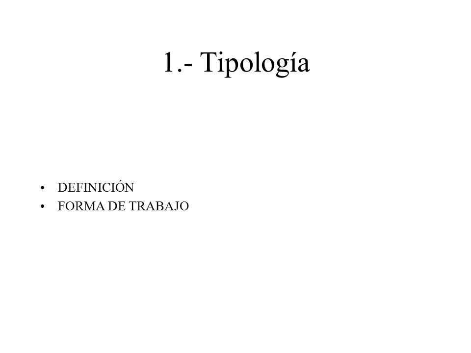1.- Tipología DEFINICIÓN FORMA DE TRABAJO