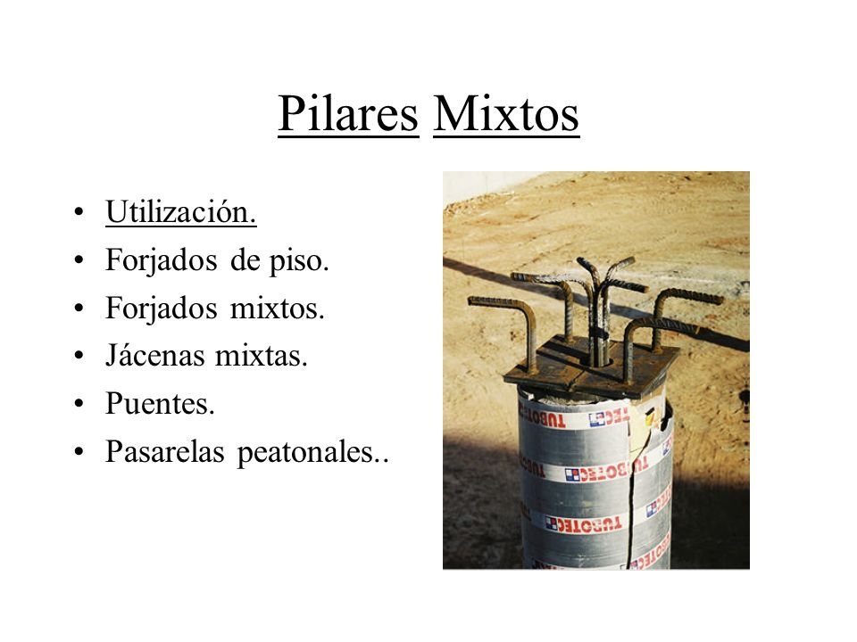 Pilares Mixtos Utilización. Forjados de piso. Forjados mixtos.