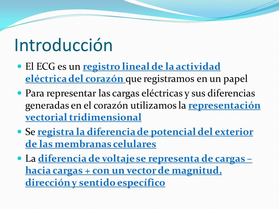 Introducción El ECG es un registro lineal de la actividad eléctrica del corazón que registramos en un papel.