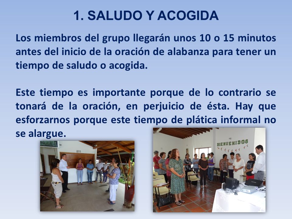 Los miembros del grupo llegarán unos 10 o 15 minutos antes del inicio de la oración de alabanza para tener un tiempo de saludo o acogida.