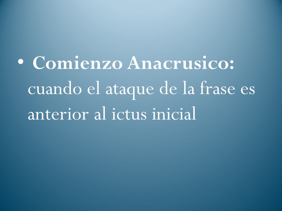 Comienzo Anacrusico: cuando el ataque de la frase es anterior al ictus inicial