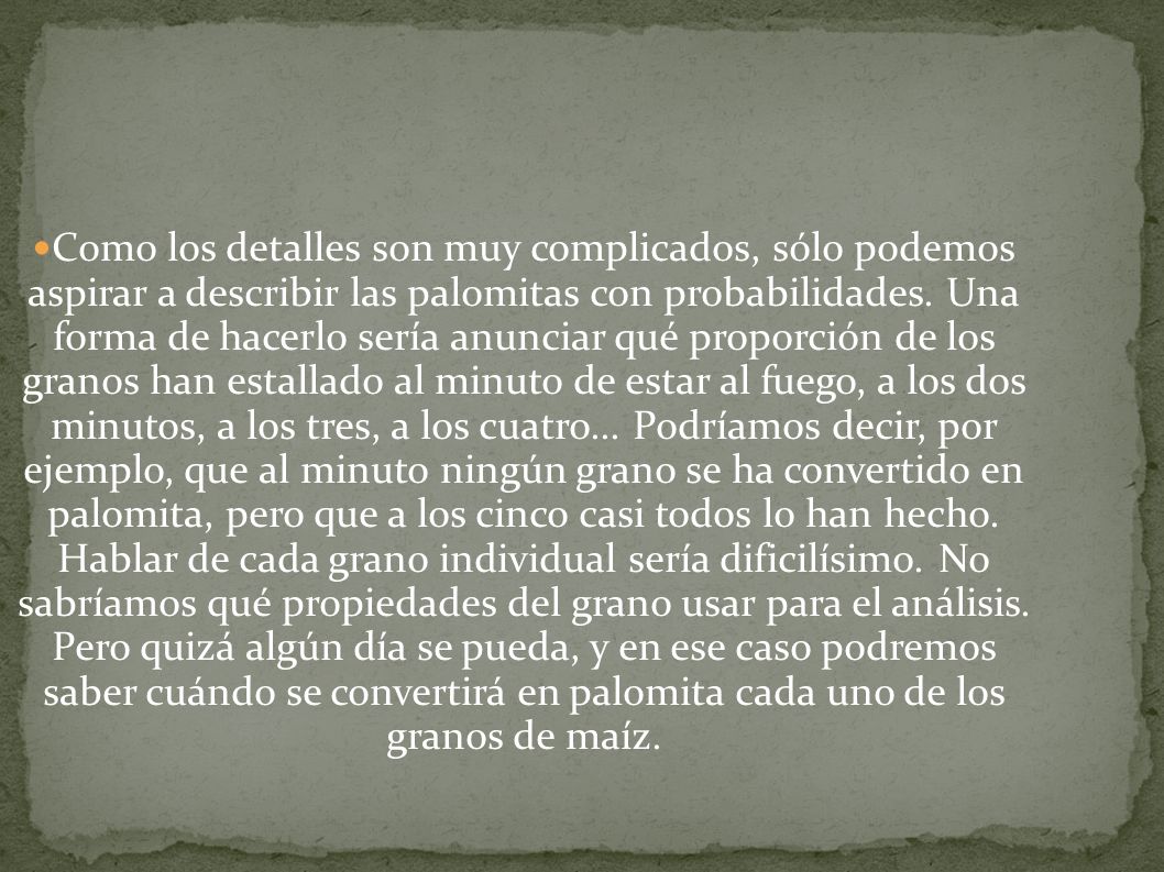 Como los detalles son muy complicados, sólo podemos aspirar a describir las palomitas con probabilidades.