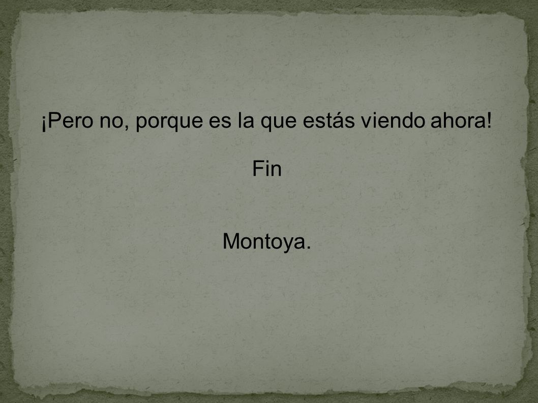 ¡Pero no, porque es la que estás viendo ahora!