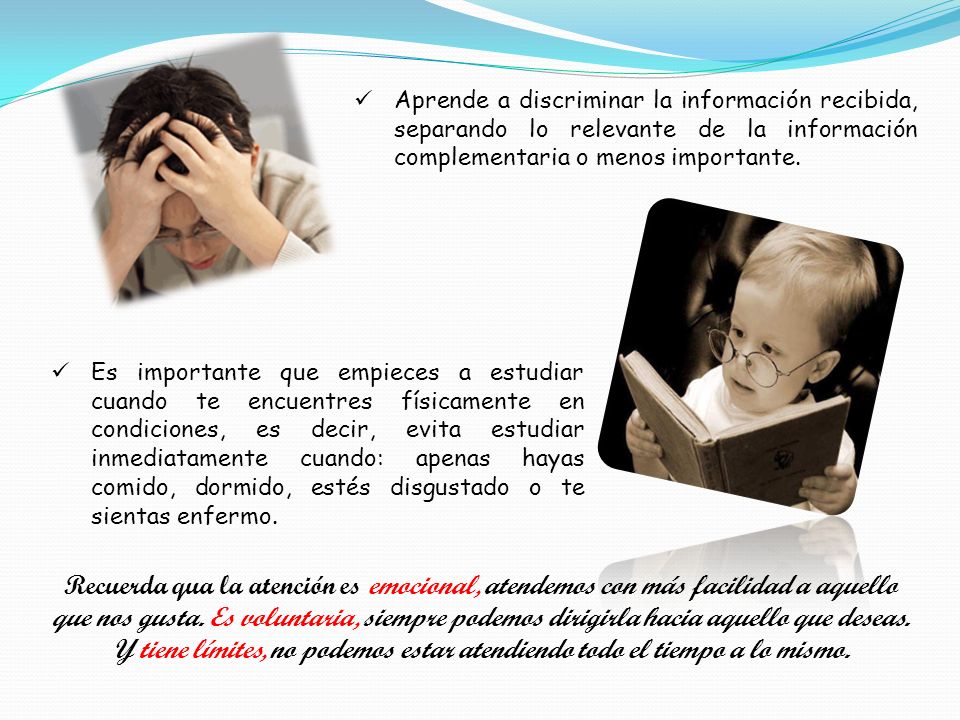 Aprende a discriminar la información recibida, separando lo relevante de la información complementaria o menos importante.