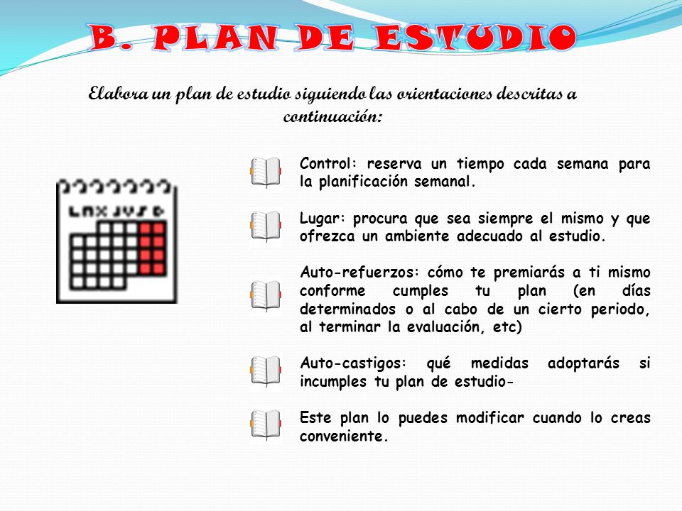 B. PLAN DE ESTUDIO Elabora un plan de estudio siguiendo las orientaciones descritas a continuación: