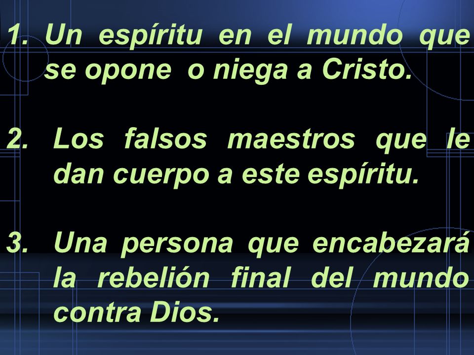 Un espíritu en el mundo que se opone o niega a Cristo.