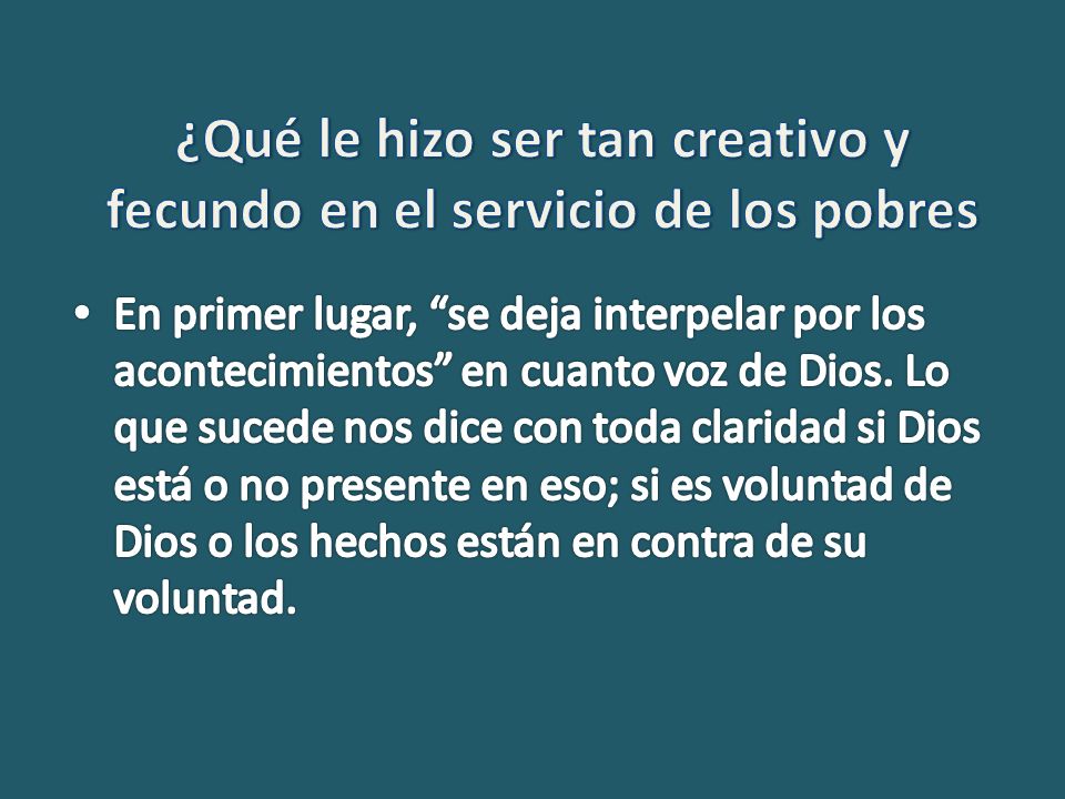 ¿Qué le hizo ser tan creativo y fecundo en el servicio de los pobres