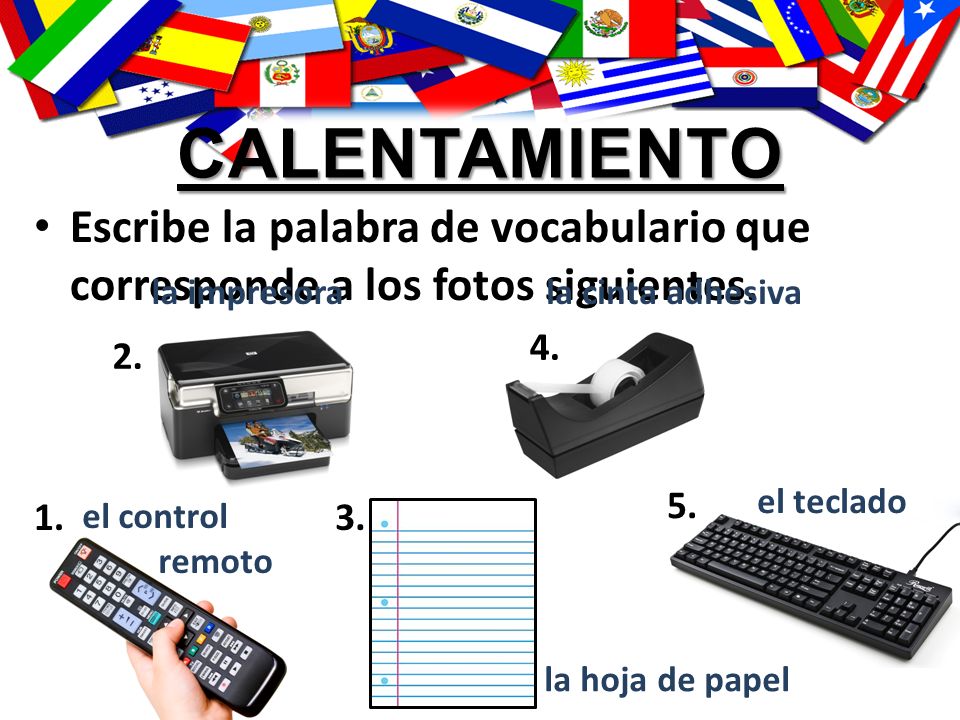 calentamiento Escribe la palabra de vocabulario que corresponde a los fotos siguientes. la impresora.