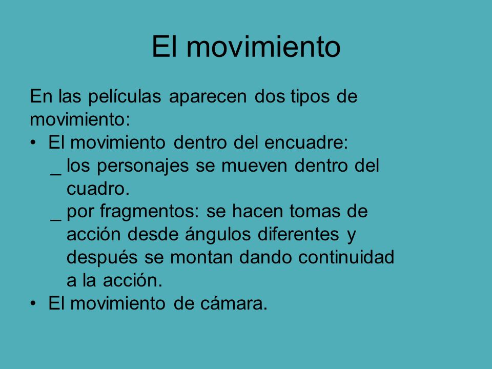 El movimiento En las películas aparecen dos tipos de movimiento: