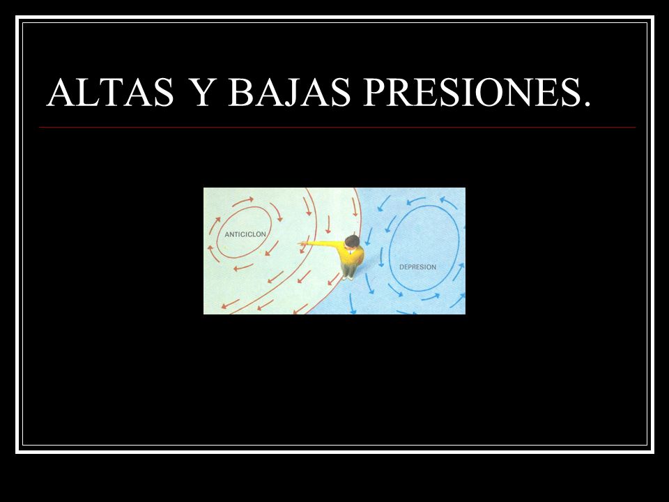 ALTAS Y BAJAS PRESIONES.