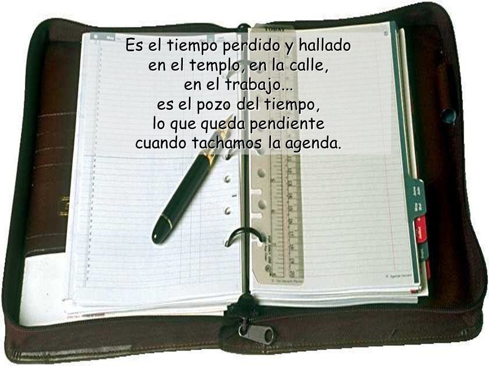 Es el tiempo perdido y hallado en el templo, en la calle, en el trabajo...