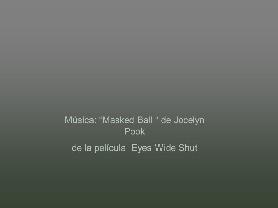 Música: Masked Ball de Jocelyn Pook de la película Eyes Wide Shut