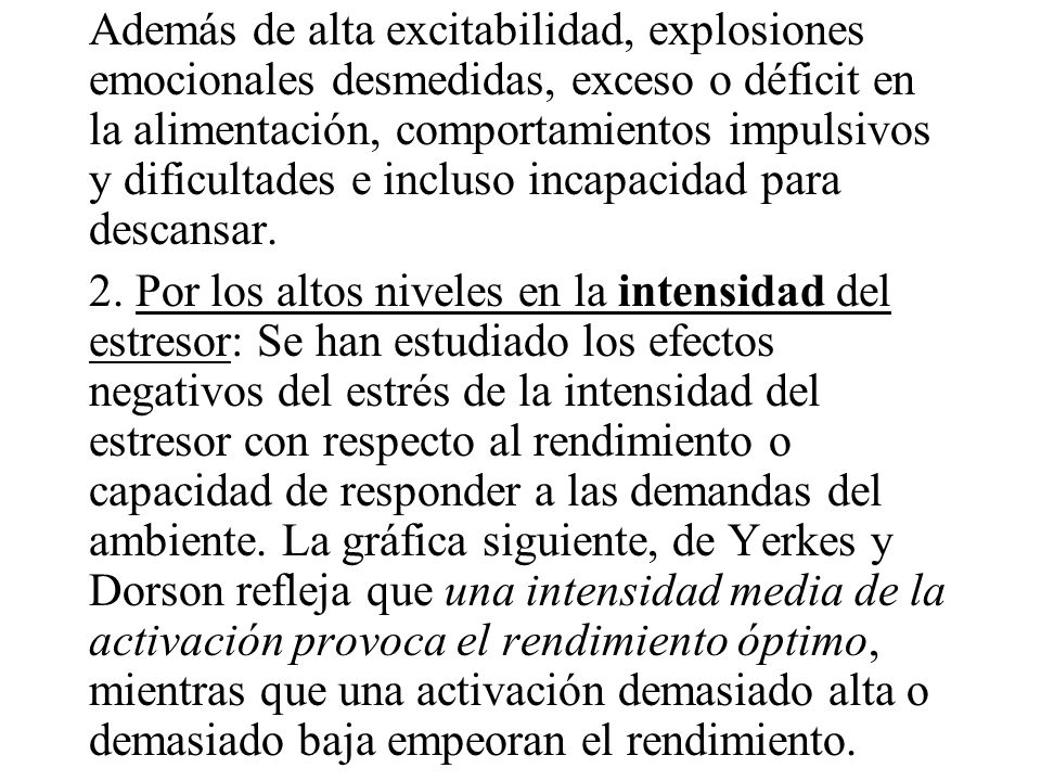 Además de alta excitabilidad, explosiones emocionales desmedidas, exceso o déficit en la alimentación, comportamientos impulsivos y dificultades e incluso incapacidad para descansar.