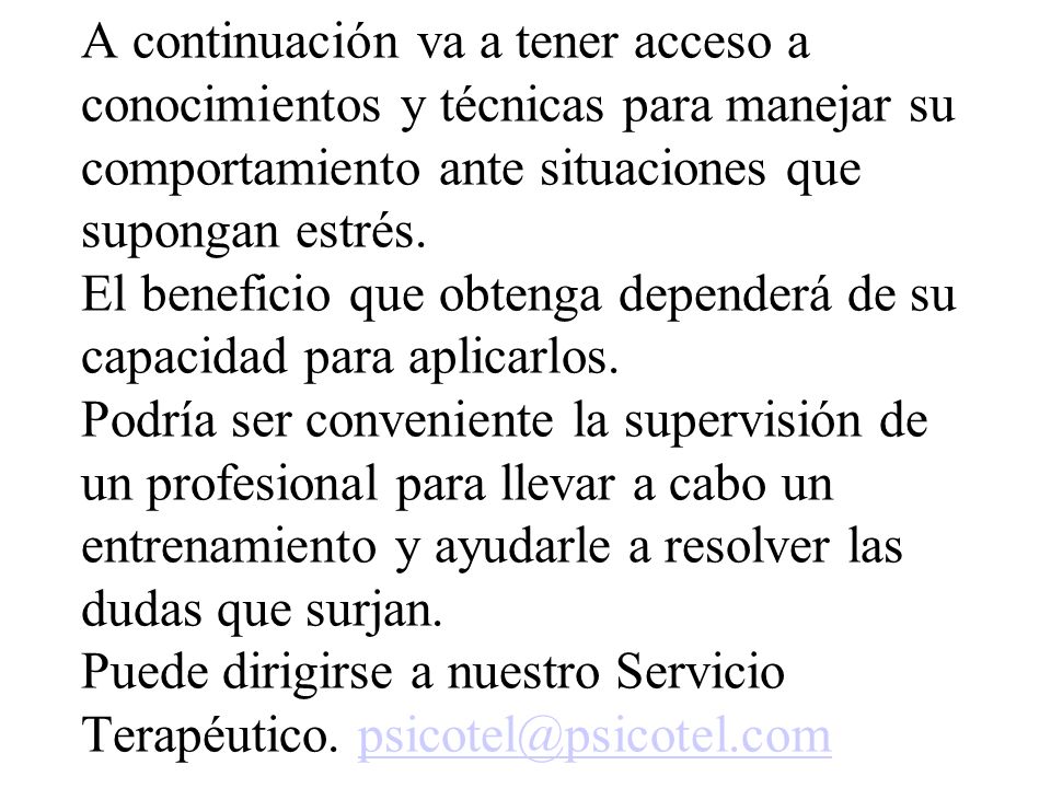 A continuación va a tener acceso a conocimientos y técnicas para manejar su comportamiento ante situaciones que supongan estrés.