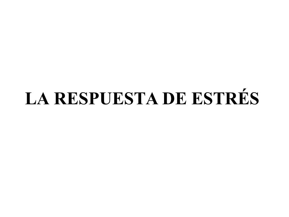 LA RESPUESTA DE ESTRÉS