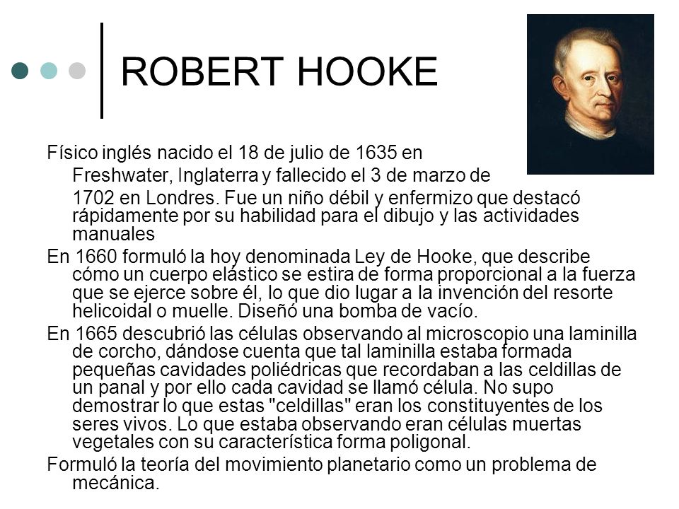 ROBERT HOOKE Físico inglés nacido el 18 de julio de 1635 en