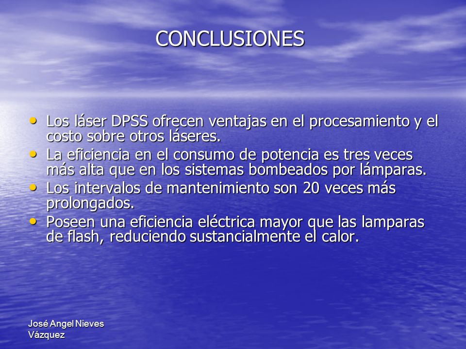 CONCLUSIONES Los láser DPSS ofrecen ventajas en el procesamiento y el costo sobre otros láseres.