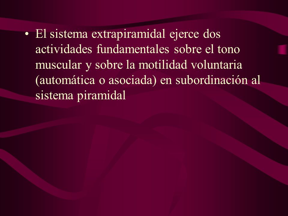 El sistema extrapiramidal ejerce dos actividades fundamentales sobre el tono muscular y sobre la motilidad voluntaria (automática o asociada) en subordinación al sistema piramidal