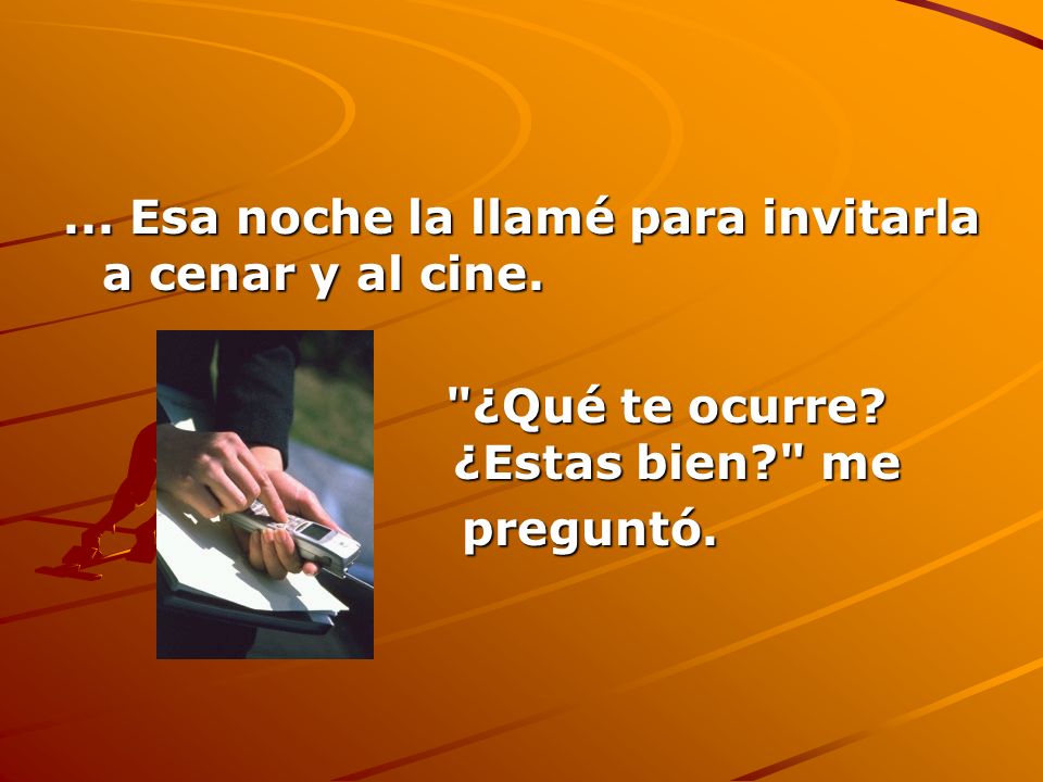 ... Esa noche la llamé para invitarla a cenar y al cine.