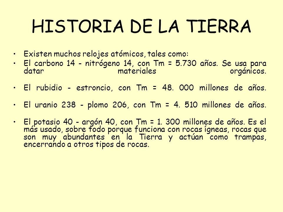 HISTORIA DE LA TIERRA Existen muchos relojes atómicos, tales como: