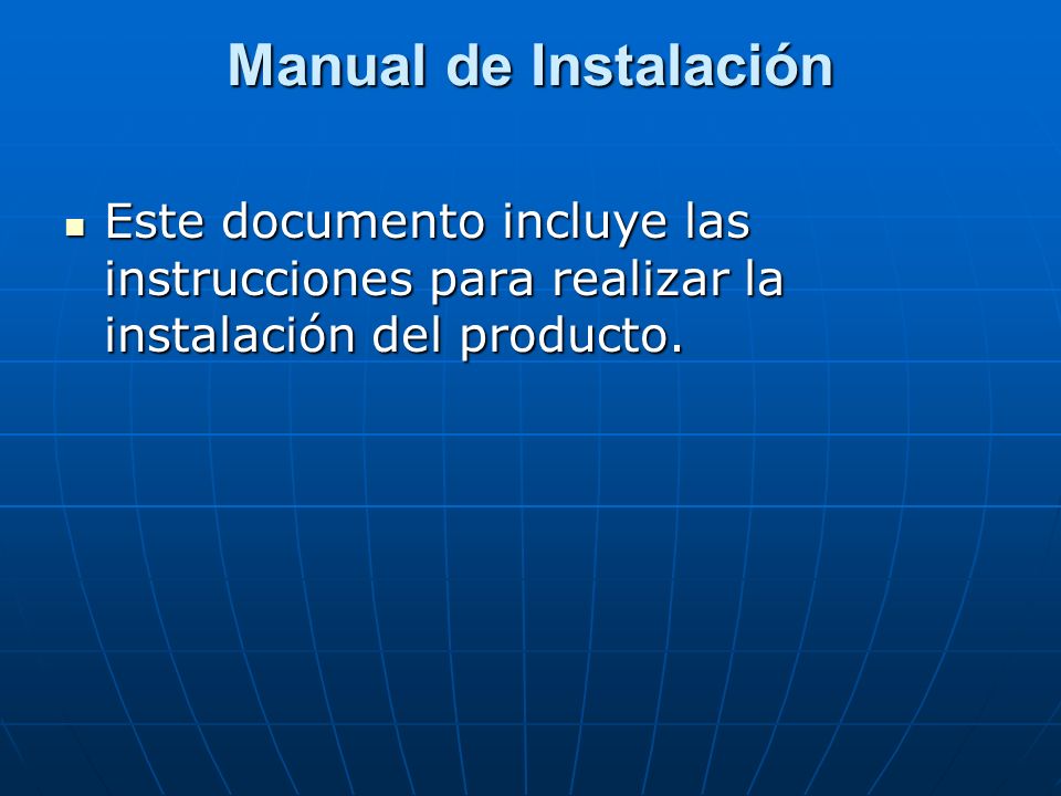 Manual de Instalación Este documento incluye las instrucciones para realizar la instalación del producto.
