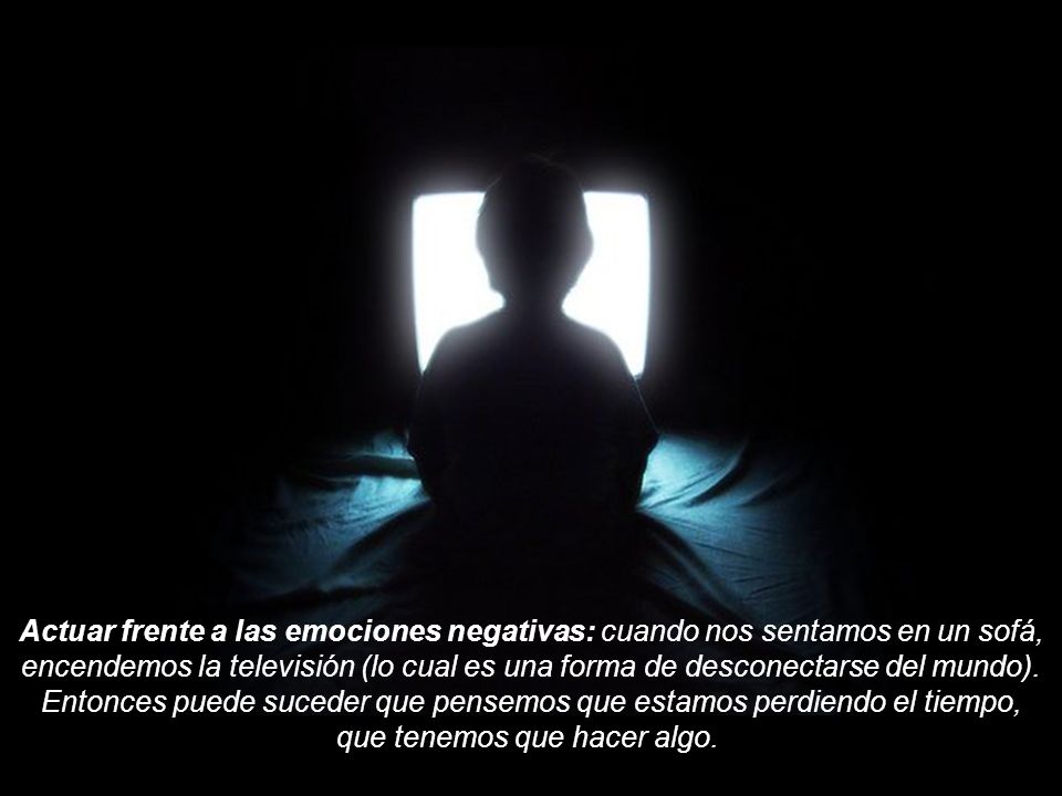 Entonces puede suceder que pensemos que estamos perdiendo el tiempo,