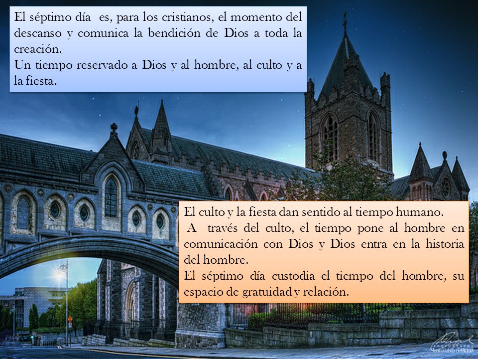 El séptimo día es, para los cristianos, el momento del descanso y comunica la bendición de Dios a toda la creación.