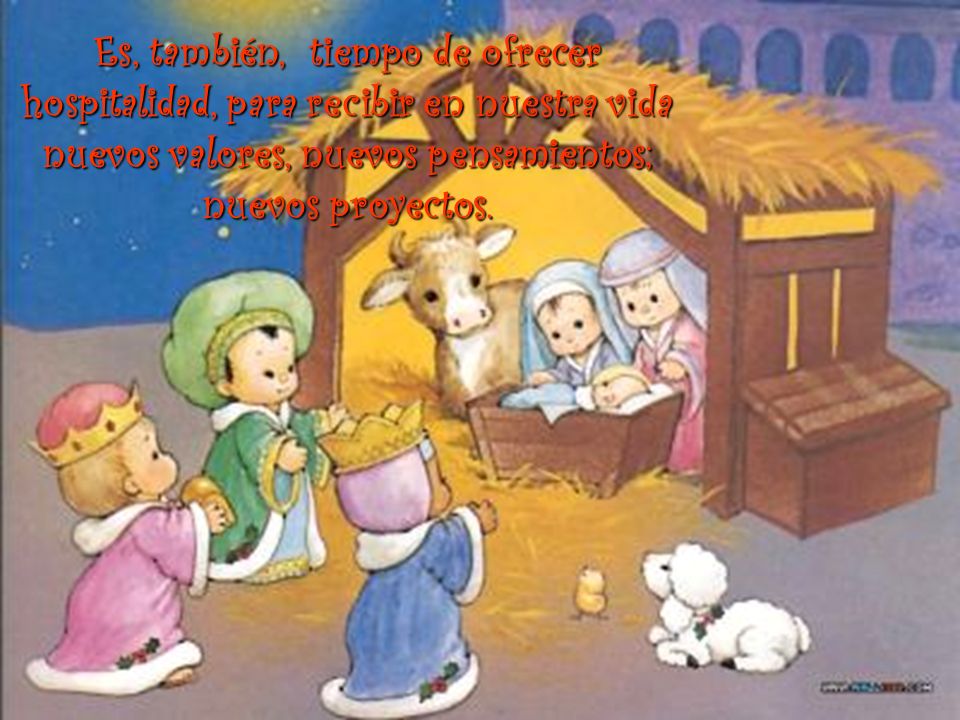 Es, también, tiempo de ofrecer hospitalidad, para recibir en nuestra vida nuevos valores, nuevos pensamientos; nuevos proyectos.