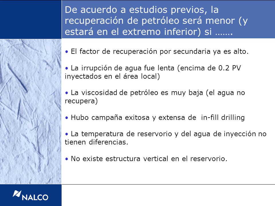 De acuerdo a estudios previos, la recuperación de petróleo será menor (y estará en el extremo inferior) si …….