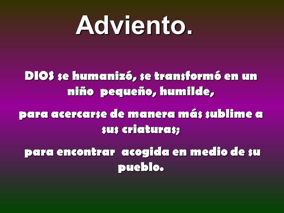 Adviento. DIOS se humanizó, se transformó en un niño pequeño, humilde,