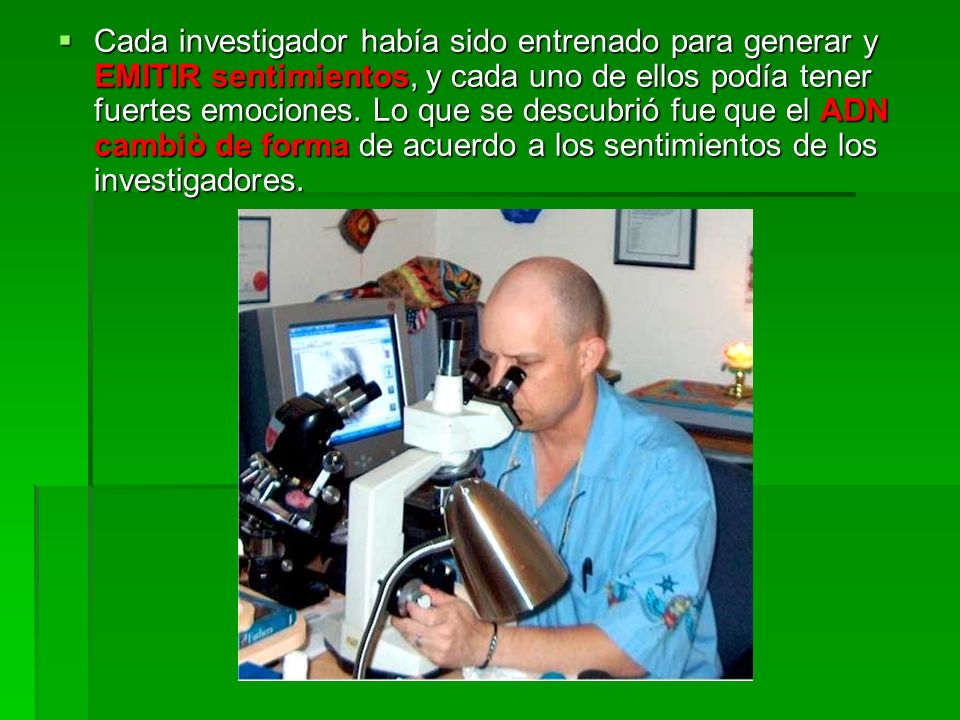 Cada investigador había sido entrenado para generar y EMITIR sentimientos, y cada uno de ellos podía tener fuertes emociones.