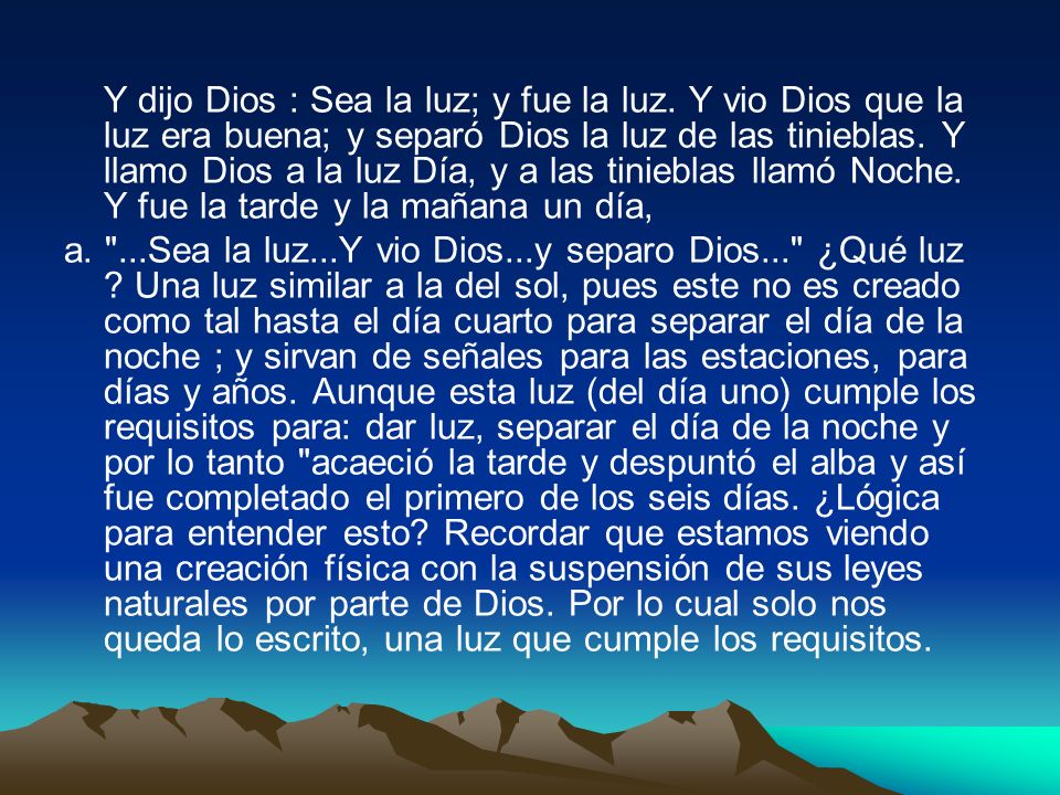 Y dijo Dios : Sea la luz; y fue la luz
