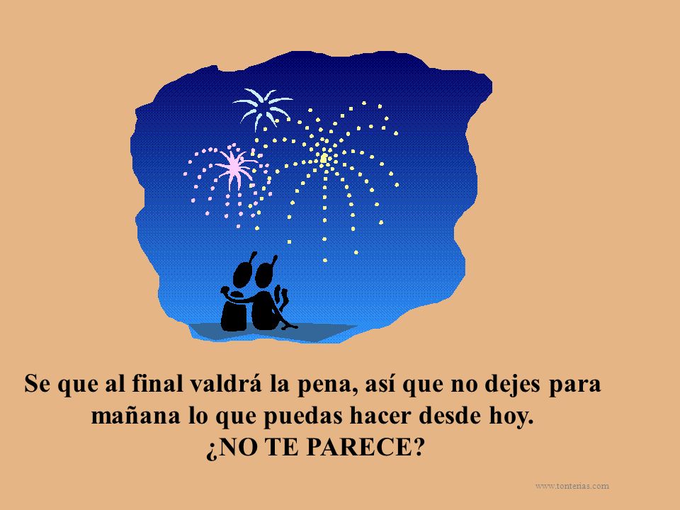 Se que al final valdrá la pena, así que no dejes para