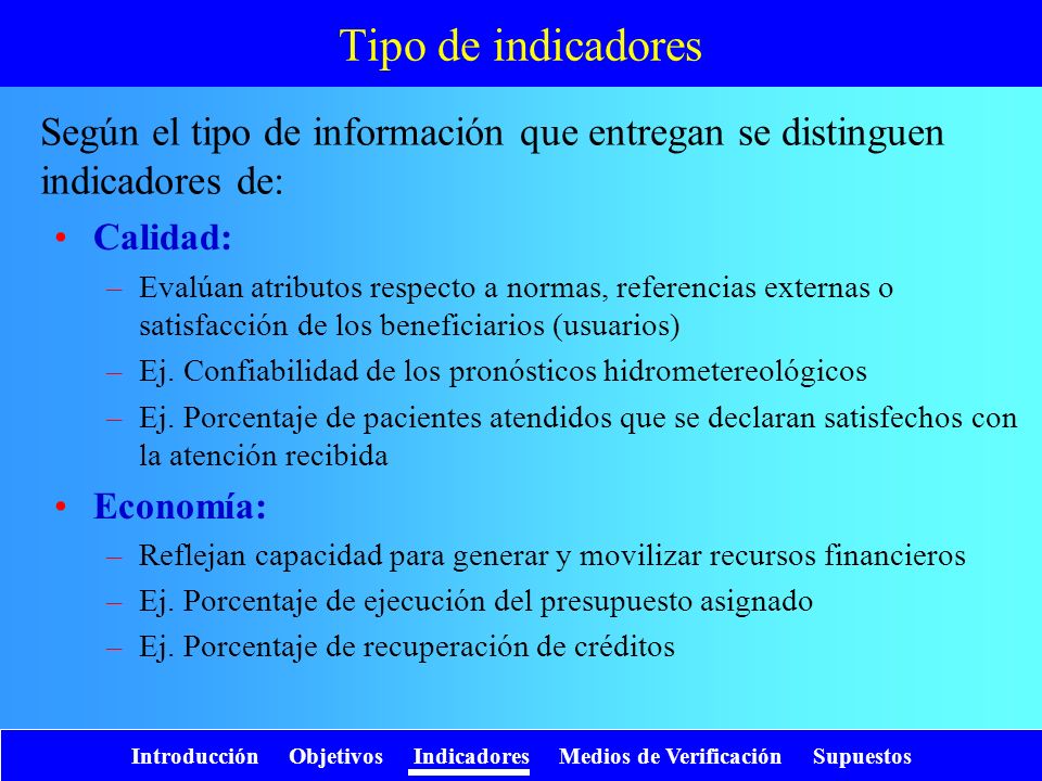 Tipo de indicadores Según el tipo de información que entregan se distinguen indicadores de: Calidad: