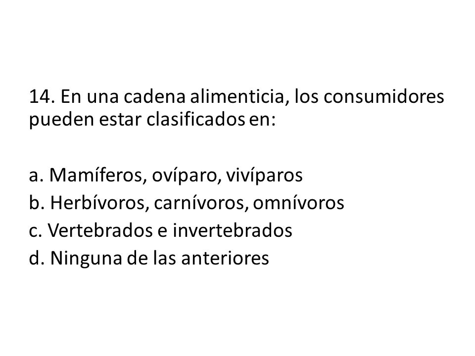 14. En una cadena alimenticia, los consumidores pueden estar clasificados en: