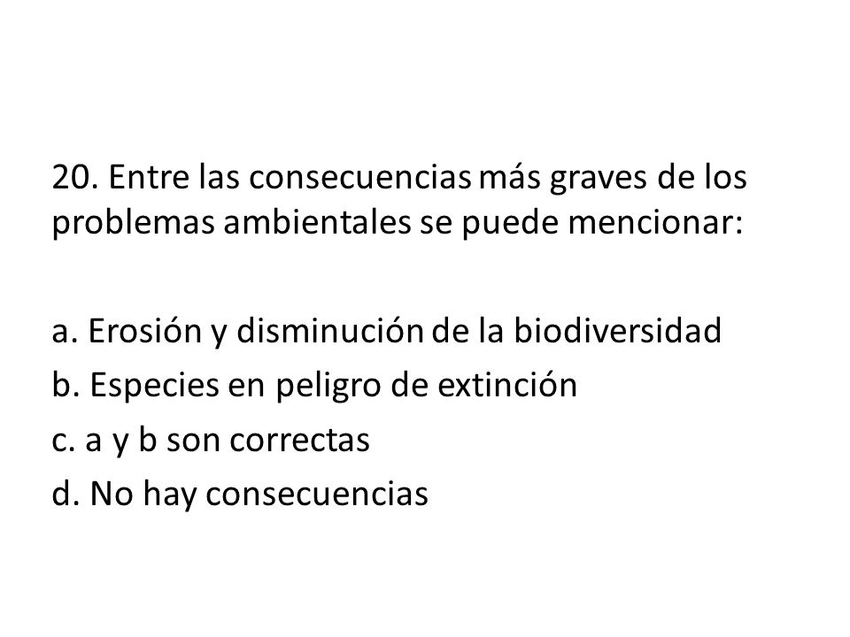 20. Entre las consecuencias más graves de los problemas ambientales se puede mencionar: