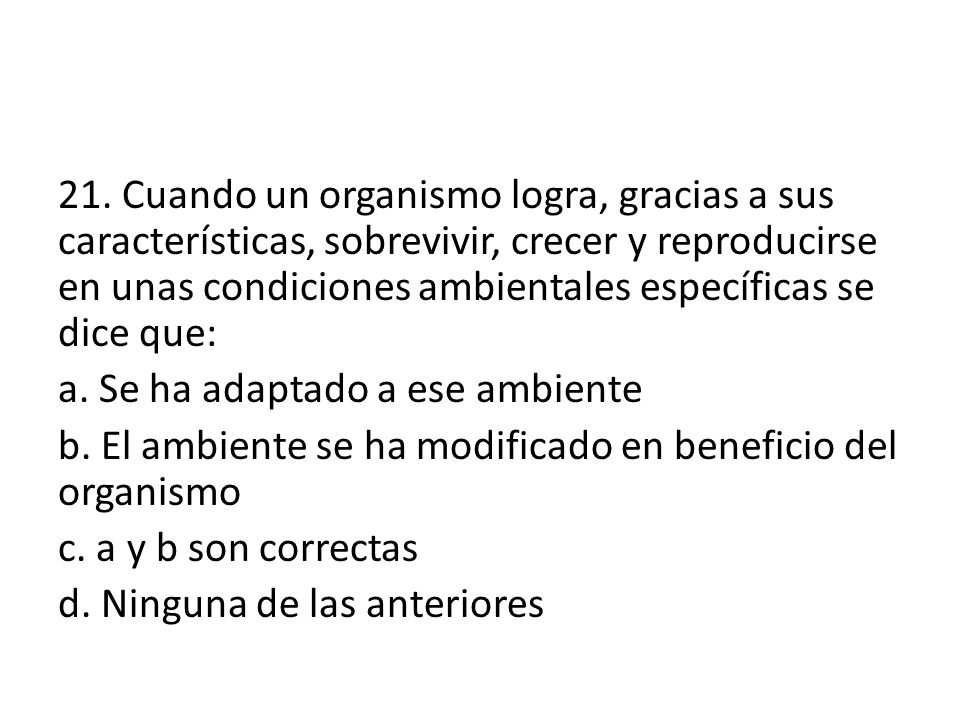 21. Cuando un organismo logra, gracias a sus características, sobrevivir, crecer y reproducirse en unas condiciones ambientales específicas se dice que: