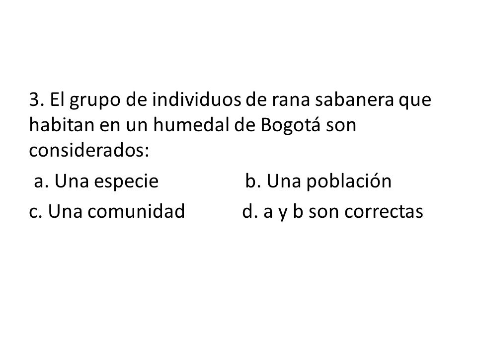 3. El grupo de individuos de rana sabanera que habitan en un humedal de Bogotá son considerados:
