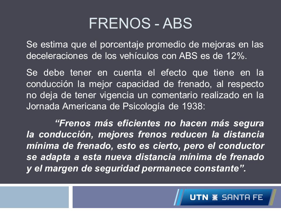 Frenos - ABS Se estima que el porcentaje promedio de mejoras en las deceleraciones de los vehículos con ABS es de 12%.
