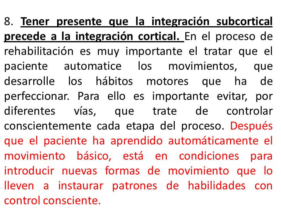 8. Tener presente que la integración subcortical precede a la integración cortical.