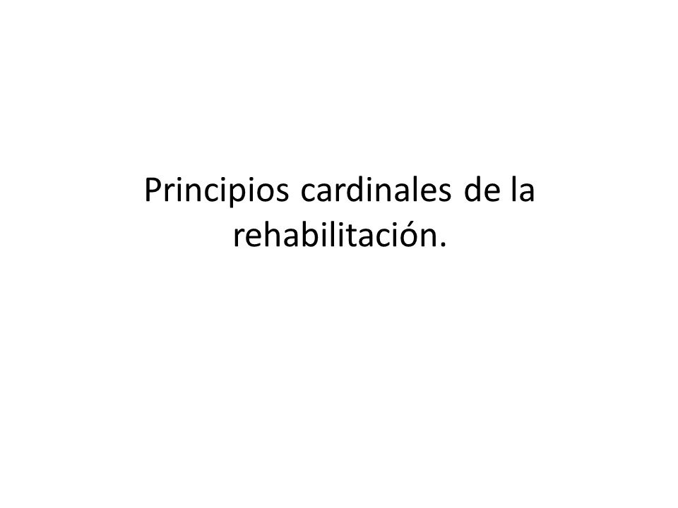 Principios cardinales de la rehabilitación.