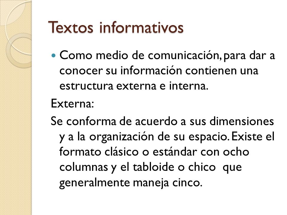 Textos informativos Como medio de comunicación, para dar a conocer su información contienen una estructura externa e interna.