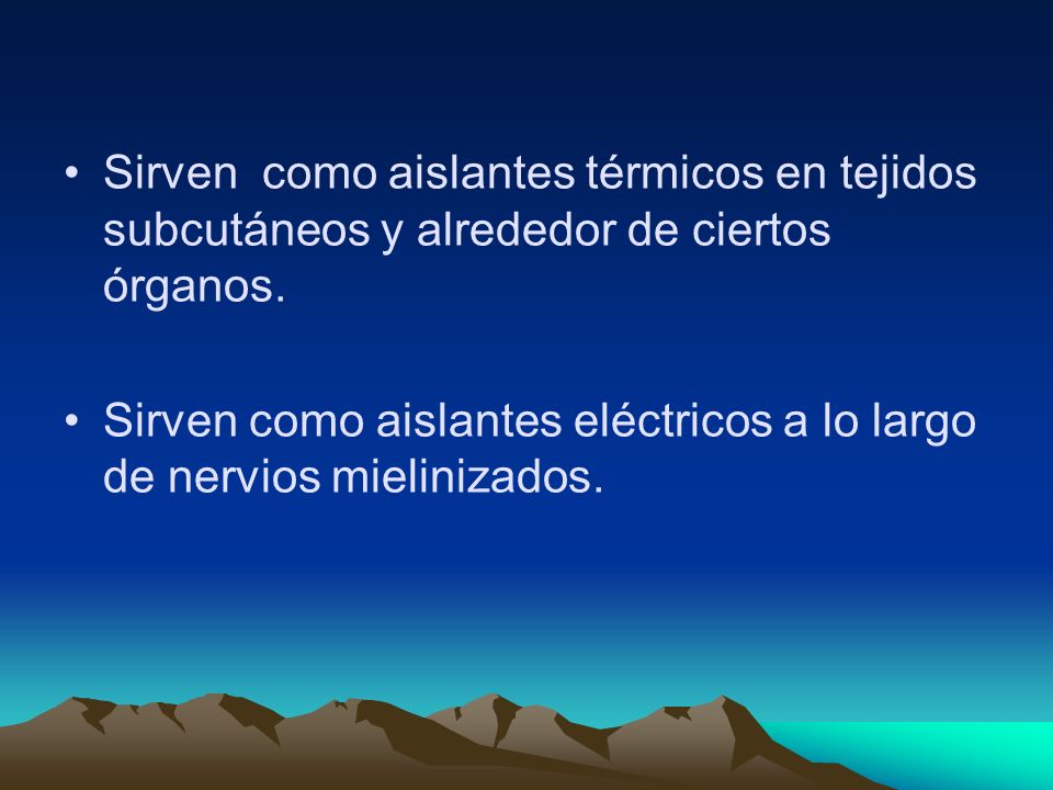 Sirven como aislantes térmicos en tejidos subcutáneos y alrededor de ciertos órganos.