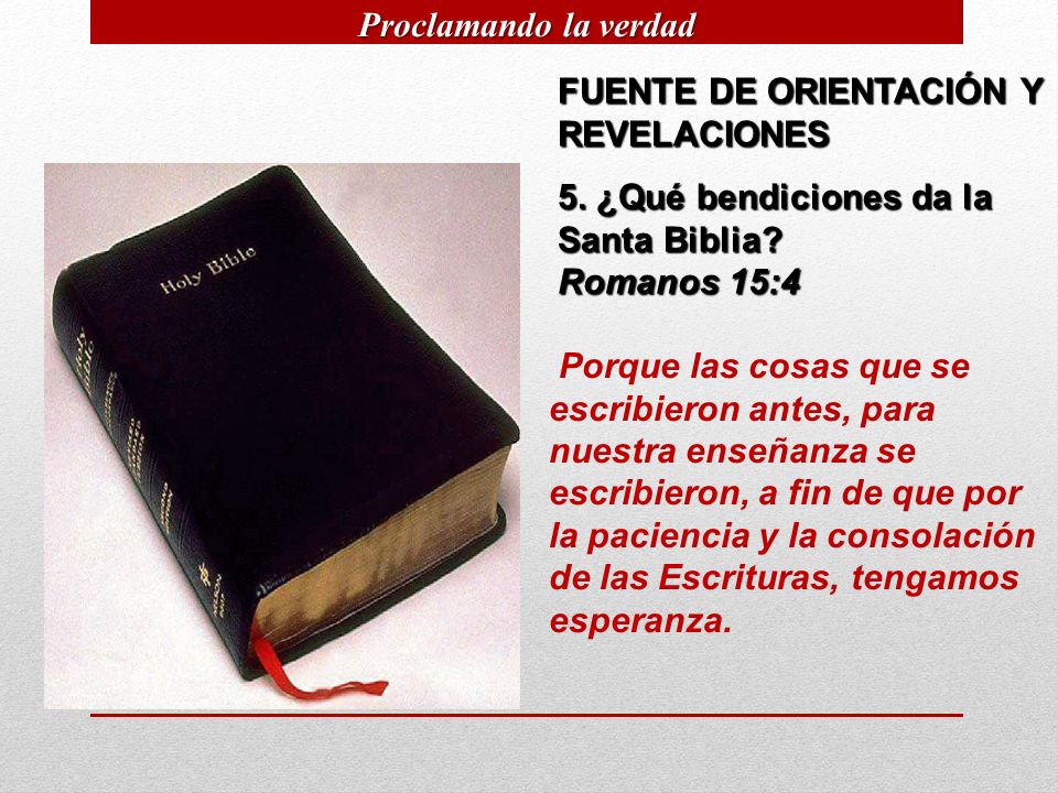 Proclamando la verdad FUENTE DE ORIENTACIÓN Y REVELACIONES. 5. ¿Qué bendiciones da la Santa Biblia