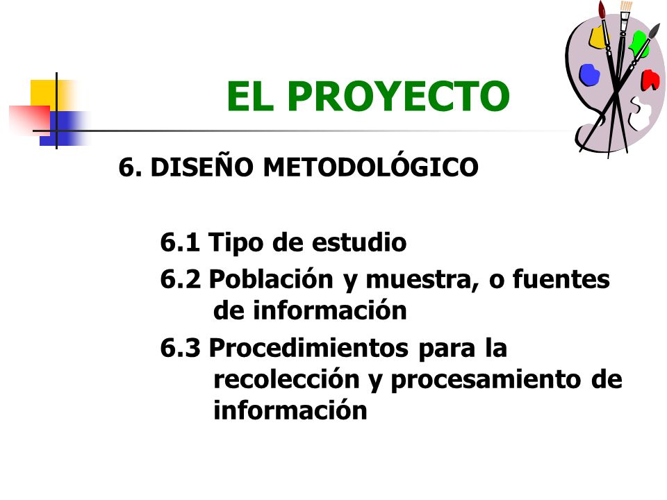 EL PROYECTO 6. DISEÑO METODOLÓGICO 6.1 Tipo de estudio